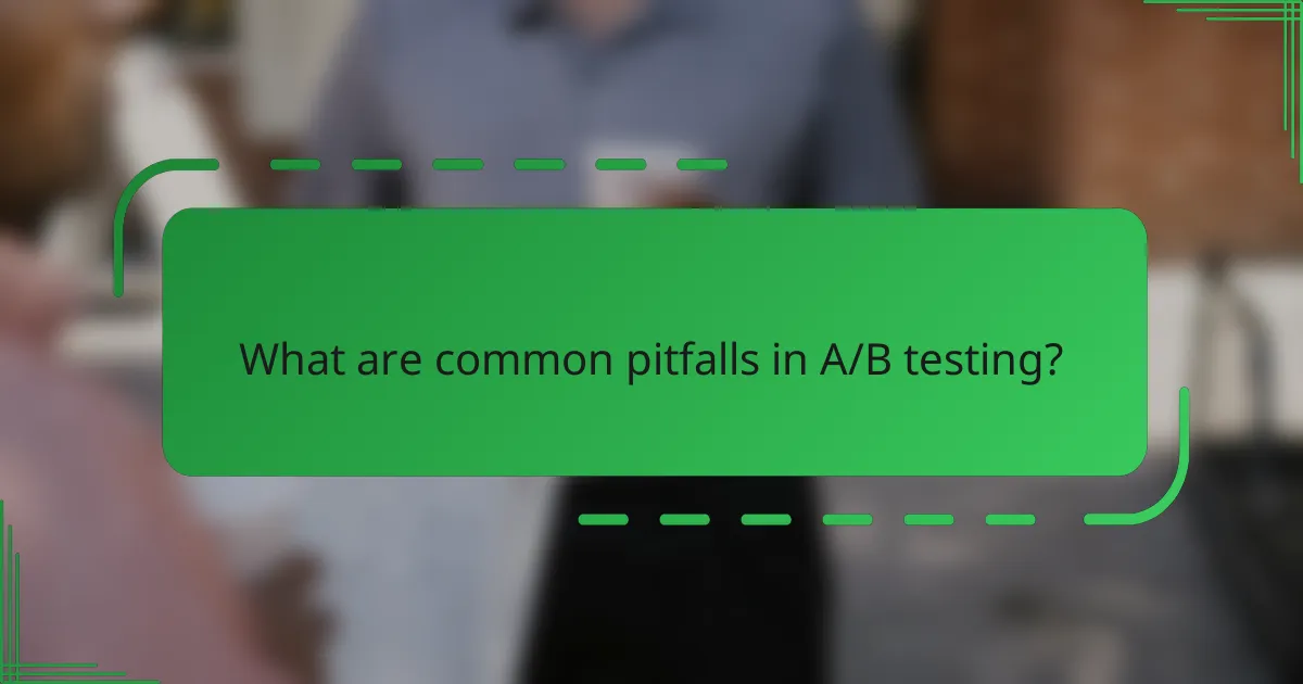 What are common pitfalls in A/B testing?