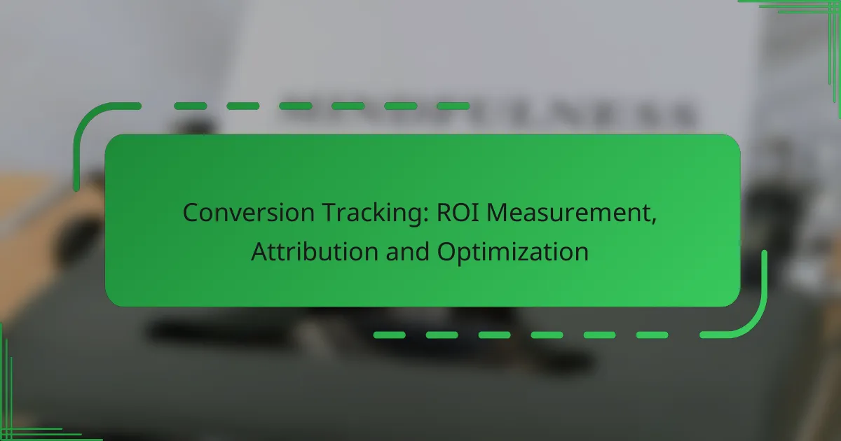 Conversion Tracking: ROI Measurement, Attribution and Optimization