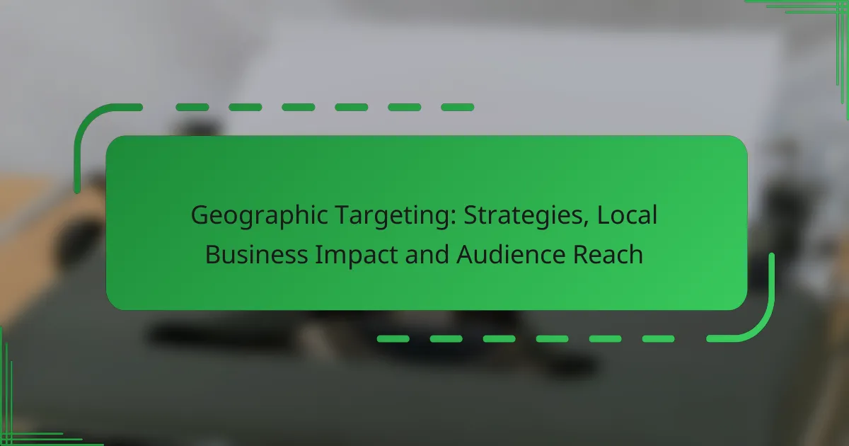 Geographic Targeting: Strategies, Local Business Impact and Audience Reach