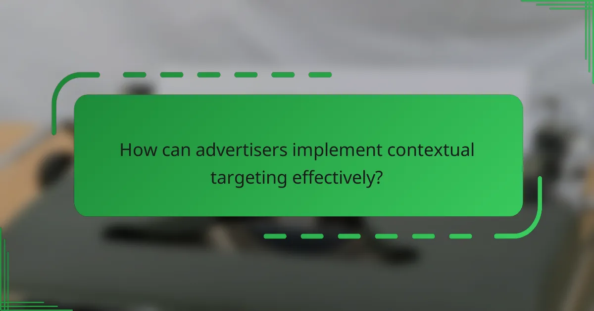 How can advertisers implement contextual targeting effectively?