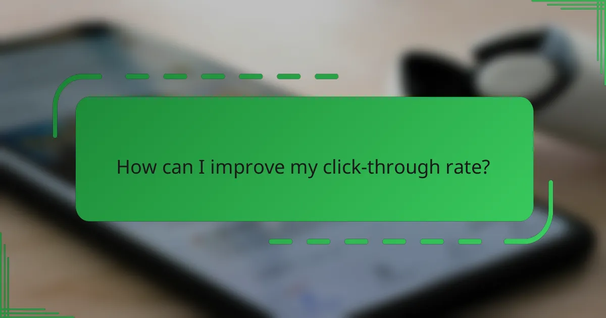How can I improve my click-through rate?