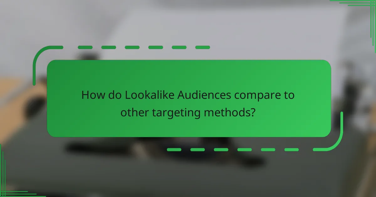 How do Lookalike Audiences compare to other targeting methods?