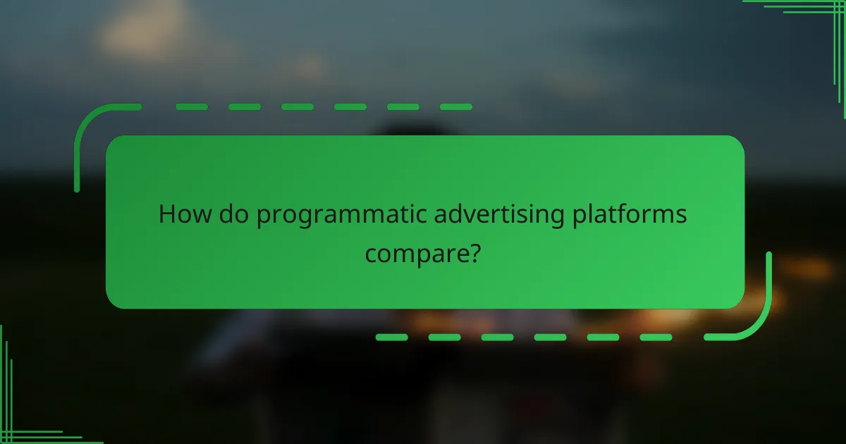 How do programmatic advertising platforms compare?