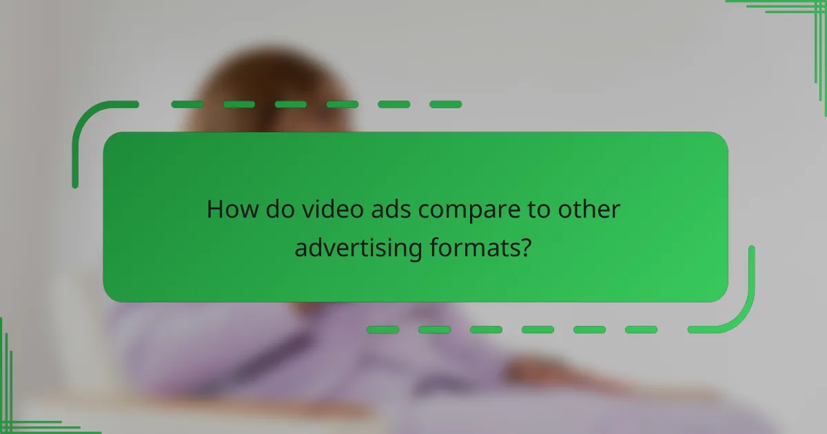 How do video ads compare to other advertising formats?