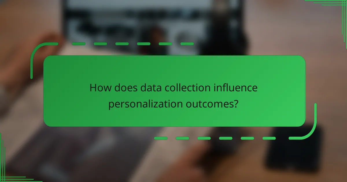 How does data collection influence personalization outcomes?