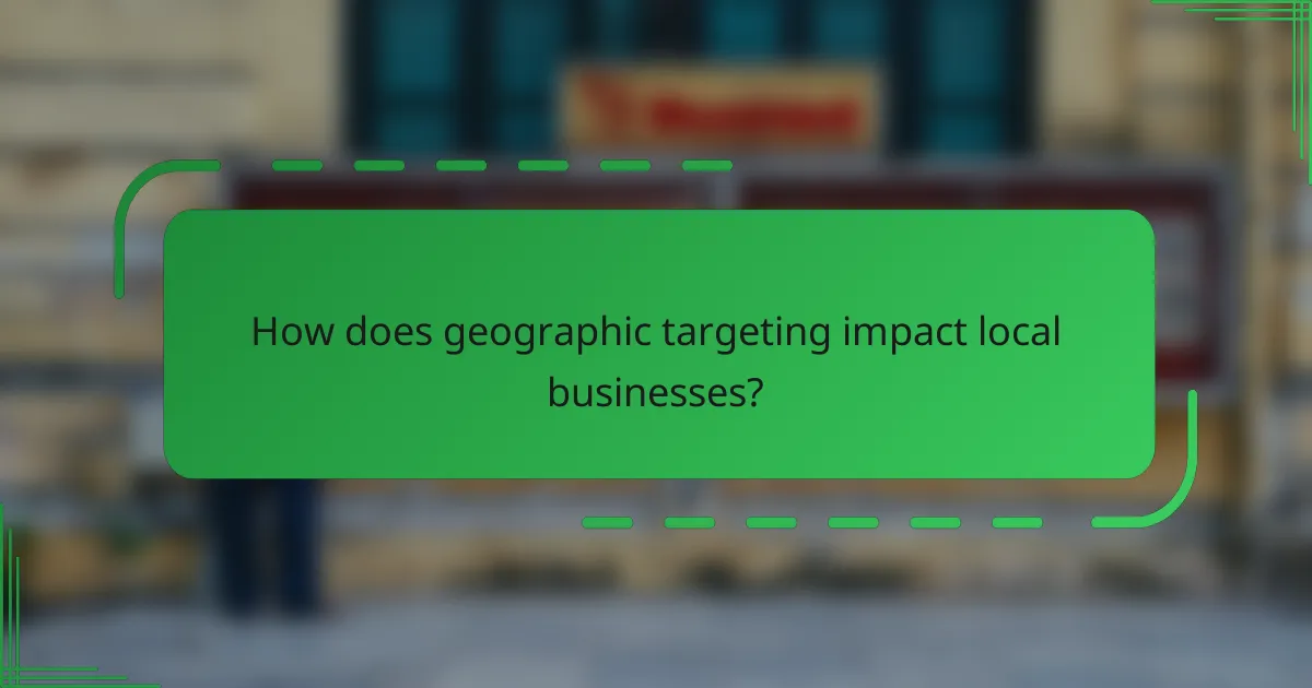 How does geographic targeting impact local businesses?