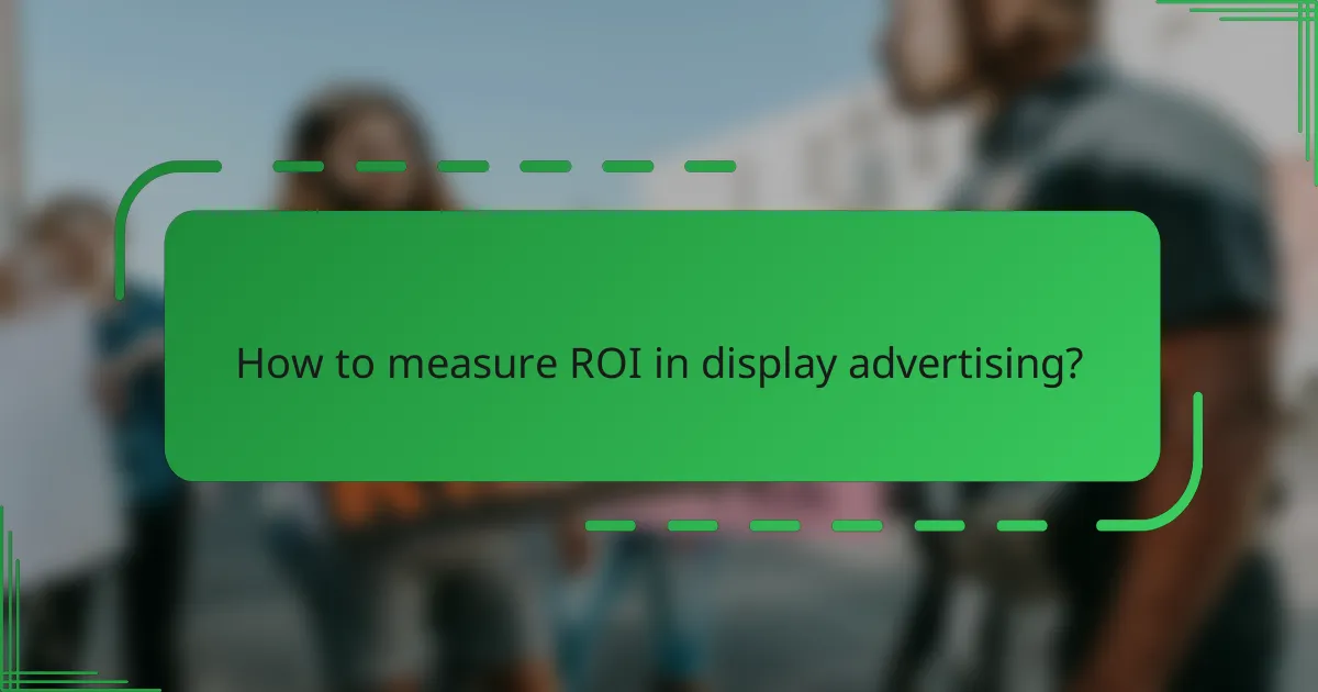 How to measure ROI in display advertising?