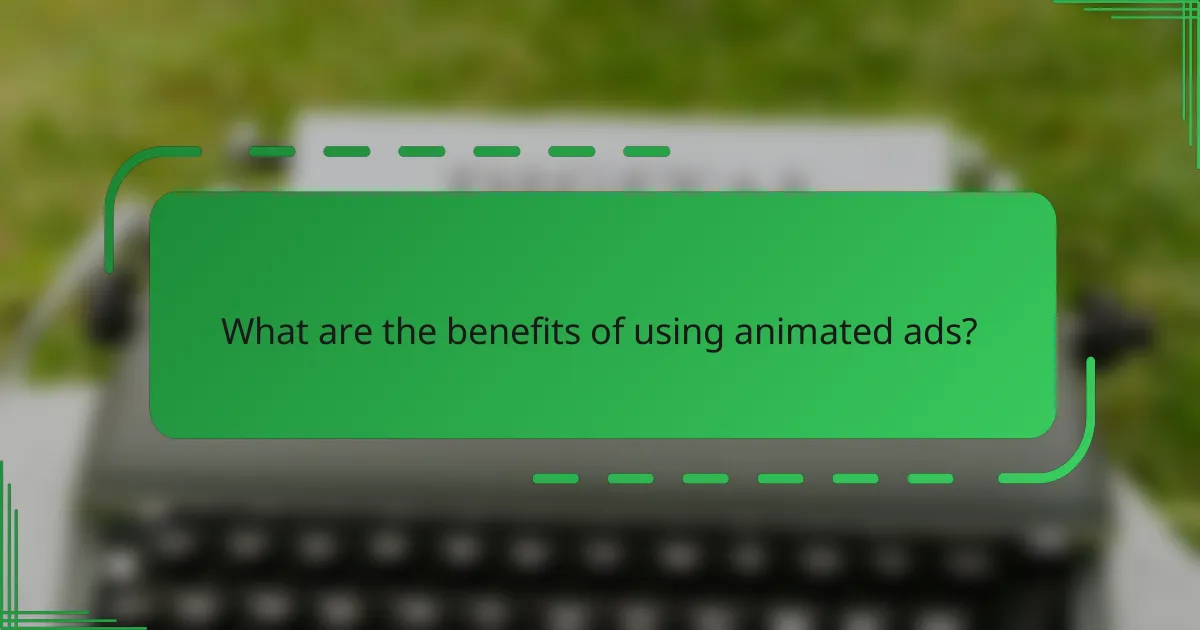 What are the benefits of using animated ads?