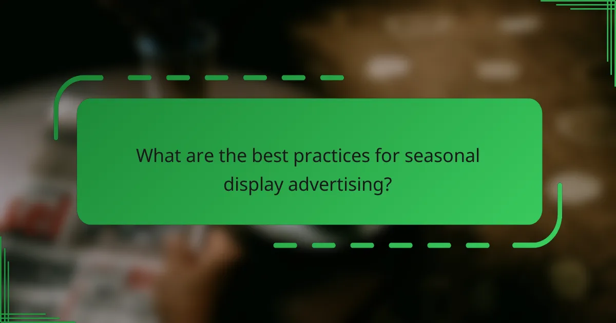 What are the best practices for seasonal display advertising?