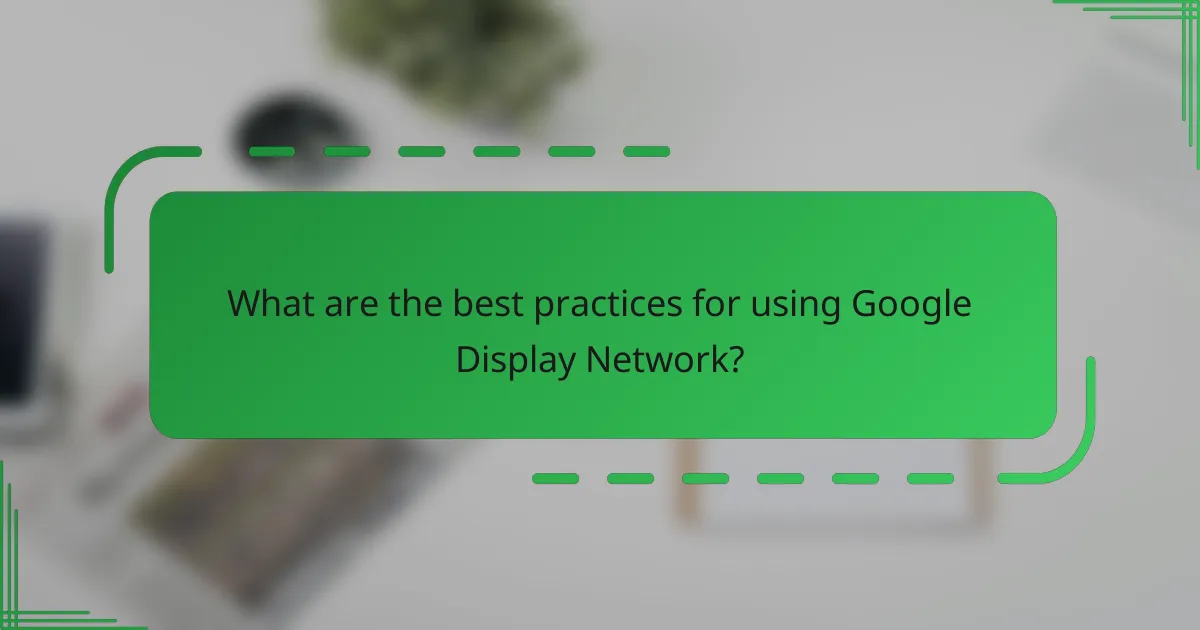 What are the best practices for using Google Display Network?