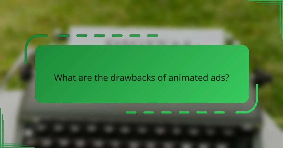 What are the drawbacks of animated ads?
