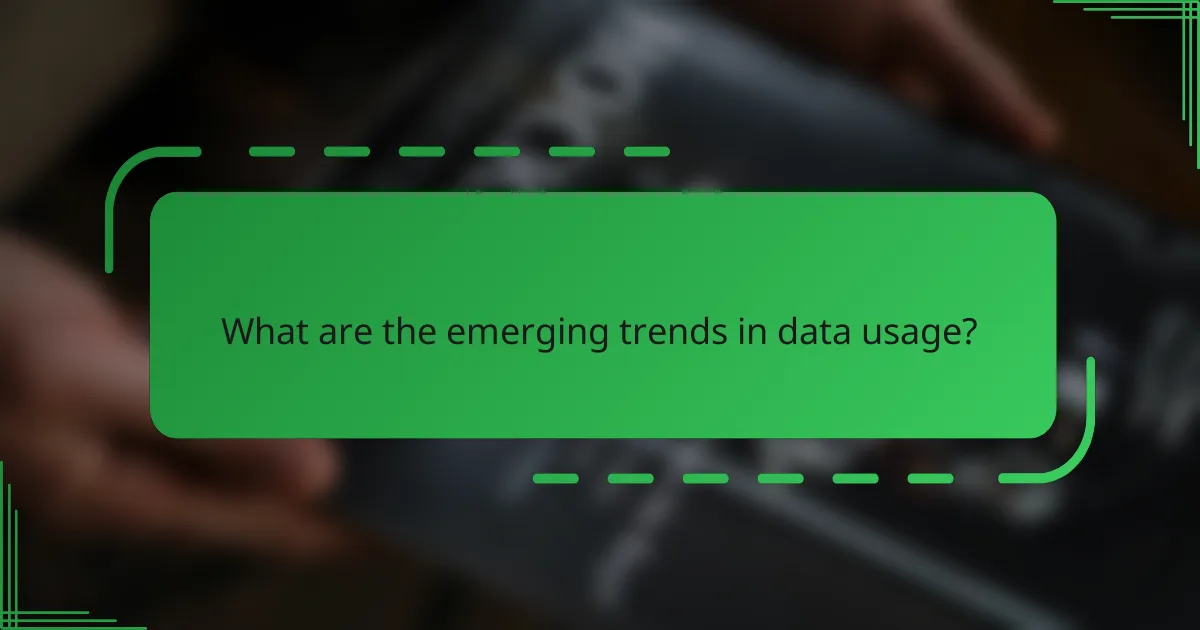 What are the emerging trends in data usage?