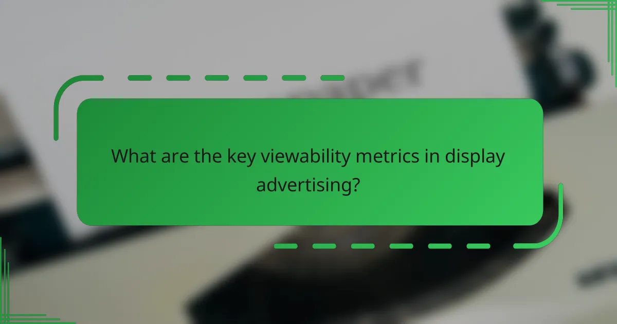 What are the key viewability metrics in display advertising?