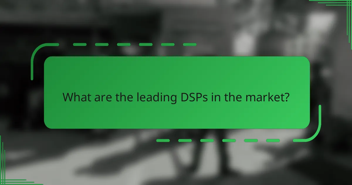 What are the leading DSPs in the market?