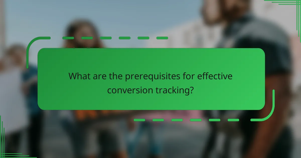 What are the prerequisites for effective conversion tracking?