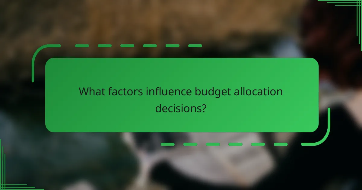 What factors influence budget allocation decisions?