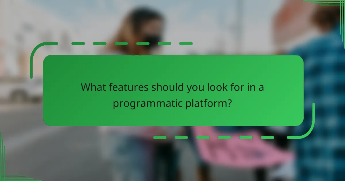 What features should you look for in a programmatic platform?