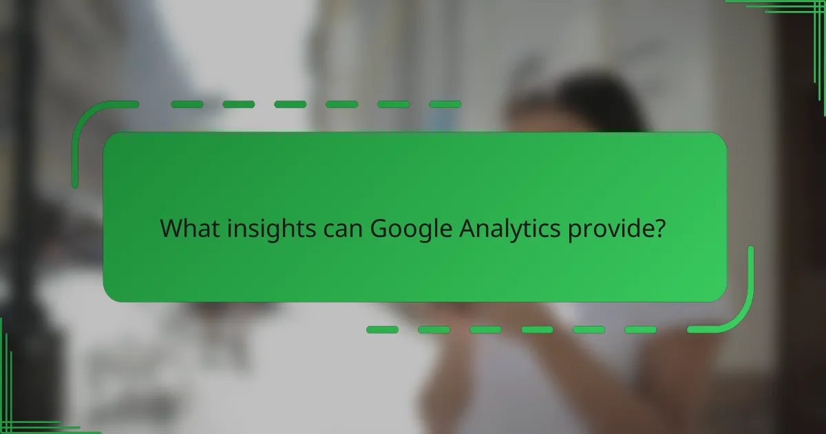 What insights can Google Analytics provide?