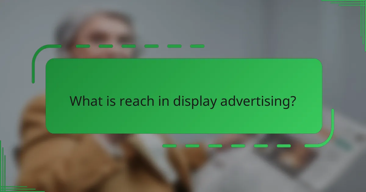 What is reach in display advertising?