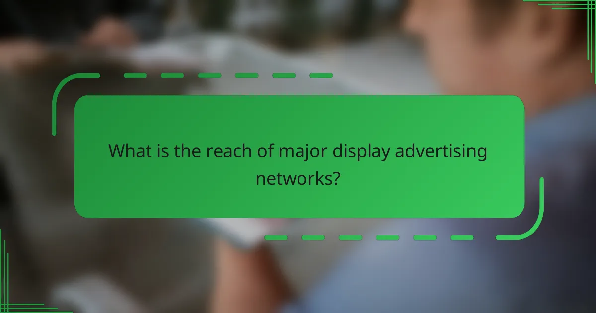 What is the reach of major display advertising networks?