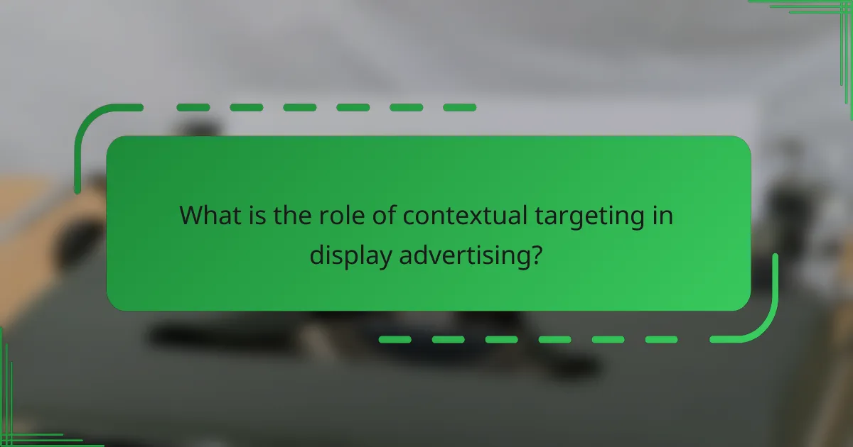 What is the role of contextual targeting in display advertising?