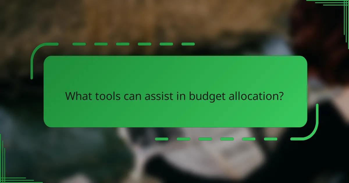 What tools can assist in budget allocation?