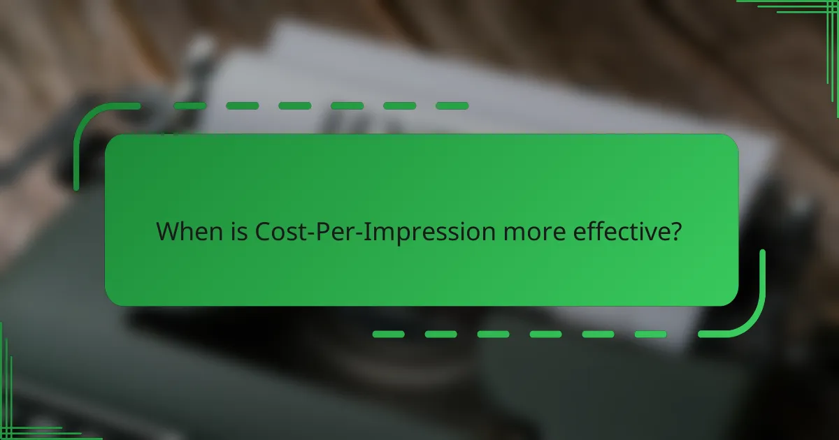 When is Cost-Per-Impression more effective?